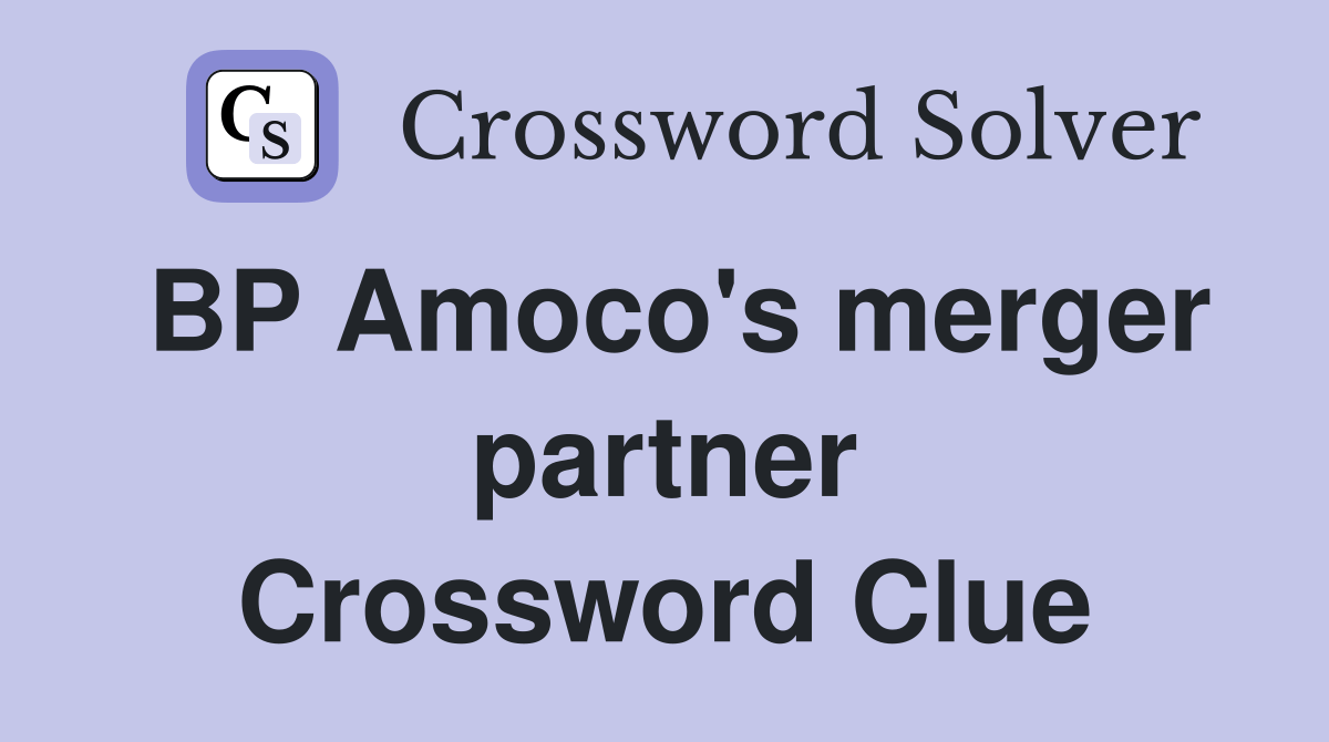 BP Amoco's merger partner Crossword Clue Answers Crossword Solver